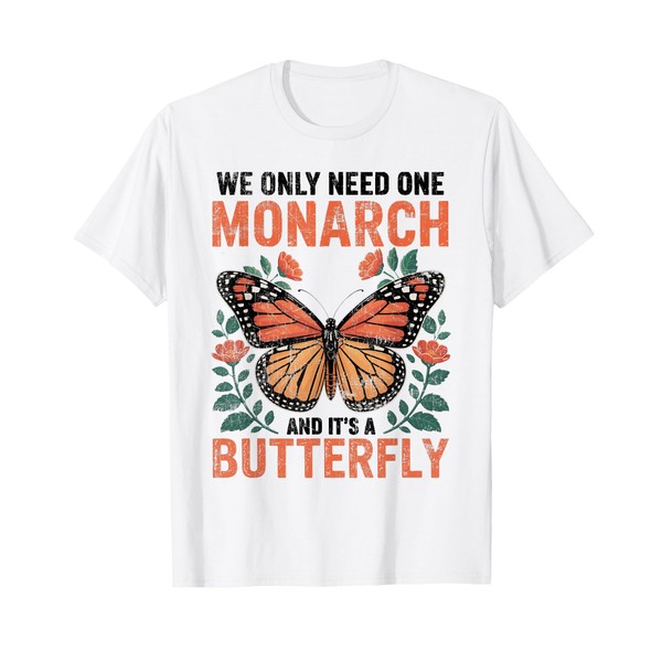 Funny We Only Need One Monarch and It's A Butterfly