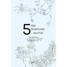 5 Min Gratitude Journal For Women: A Simple, Effective Practice for Cultivating Gratitude and Inner Peace