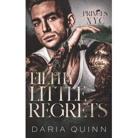 Filthy Little Regrets: An enemies to lovers billionaire romance