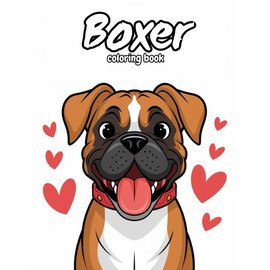 Boxer Coloring Book: Anti Anxiety Stress Relieving Fun Easy Dog Designs in Cute Styles With Large Size 8.5x11 Inches 120 Pages