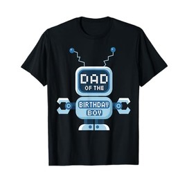 Dad Of The Birthday Boy Robot Lover B-day Party T-Shirt
