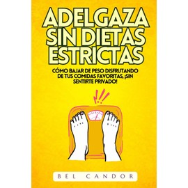 ADELGAZA SIN DIETAS ESTRICTAS: Cómo bajar de peso disfrutando de tus comidas favoritas, ¡SIN Sentirte Privado!: 2