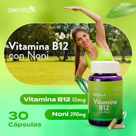 LIV NUTRITION | Vitamina B12 Con Noni 400 Mg | 30 Cápsulas Veganas Sin Gluten | Suplemento Alimenticio Vitaminas 100% Natural | 1 Mes De Rendimiento |