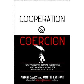 Cooperation and Coercion: How Busybodies Became Busybullies and What that Means for Economics and Politics