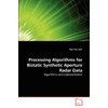 Processing Algorithms for Bistatic Synthetic Aperture Radar Data: Algorithms and