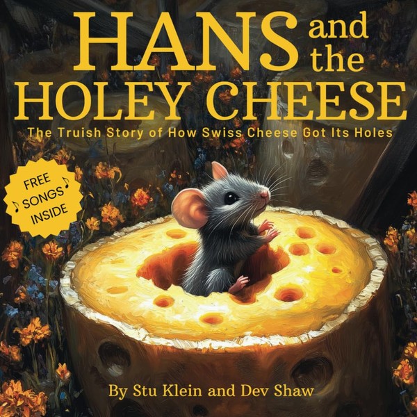 Hans and the Holey Cheese: The Truish Story of How