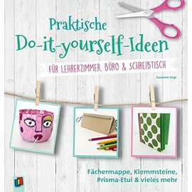 Praktische Do-it-yourself-Ideen für Lehrerzimmer, Büro & Schreibtisch: Fächermappe, Klemmsteine, Prisma-Etui und vieles mehr