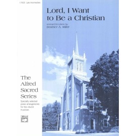Lord I Want To Be A Christian Late Intermediate Piano Solo Sheet Music Miller