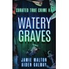 Curated True Crime #7: Watery Graves (Murder, Madness & Mayhem)