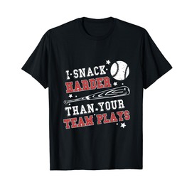 I Snack Harder Than Your Team Plays Softball Baseball T-Shirt