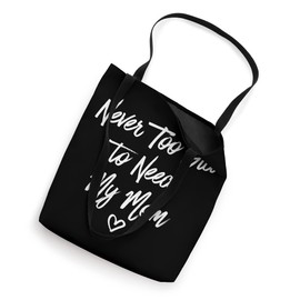 Never Too Old To Need My Mom Mother's Day Birthday Parent Tote Bag