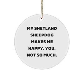 Shetland Sheepdog Funny Gift for Dog Lover - Customizable Cute Christmas Ornament - White Circle MDF with Sublimation Print - Perfect Unique Gift for Shetland Sheepdog Owner - Gifts from Friends