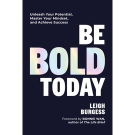 Be BOLD Today: Unleash Your Potential, Master Your Mindset, and Achieve Success