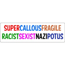 Anti Trump Super Callous Fragile Racist Sexist Nazi Potus - Bumper Sticker
