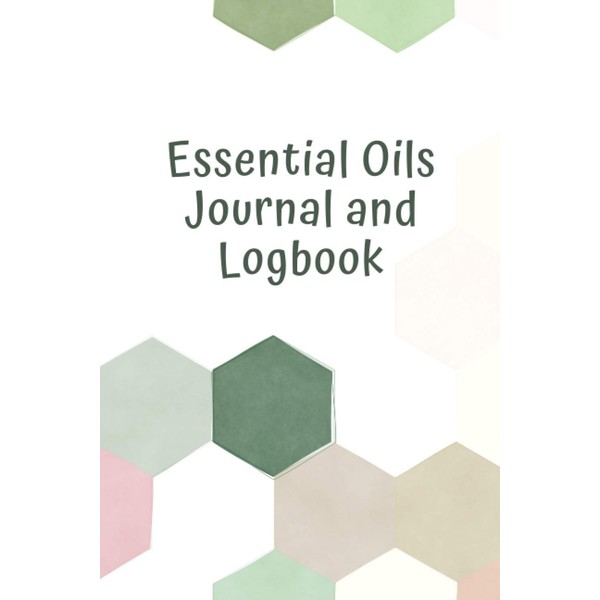 Essential Oils Journal and Logbook: Organizer for Using Aromatherapy in