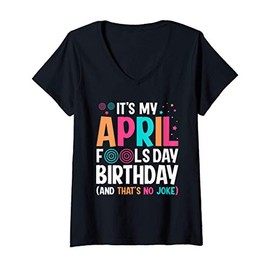 Womens Funny It's My April Fool's Day Birthday - Born on April 1st V-Neck T-Shirt