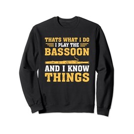 Funny Thats What I Do I Play The Bassoon And I Know Things Sweatshirt