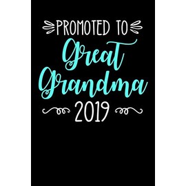 Promoted to Great Grandma 2019: Lined Journal Notebook for Great Grandparents Pregnancy Announcement, Baby Reveal for Grandpa