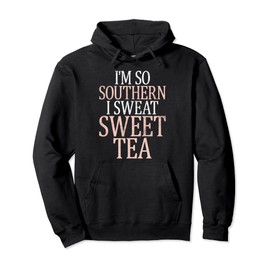 Im so Southern i sweat Sweet Tea funny Southern Pullover Hoodie