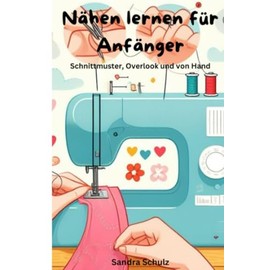 Nähen lernen für Anfänger: Schnittmuster, Overlook und von Hand