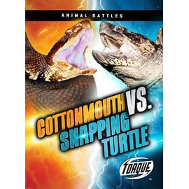 Cottonmouth vs. Snapping Turtle - Animal Battles Series, Nonfiction Reading for Grades 3-7 - Torque Collection