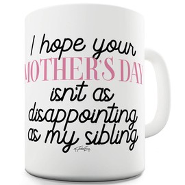 I Hope Your Mother's Day Isn't Disappointing 11 OZ Funny Office Secret Santa Mug