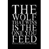 Native American Proverb "The Wolf That Wins Is The One
