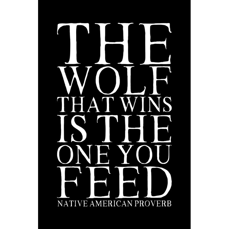 Native American Proverb "The Wolf That Wins Is The One