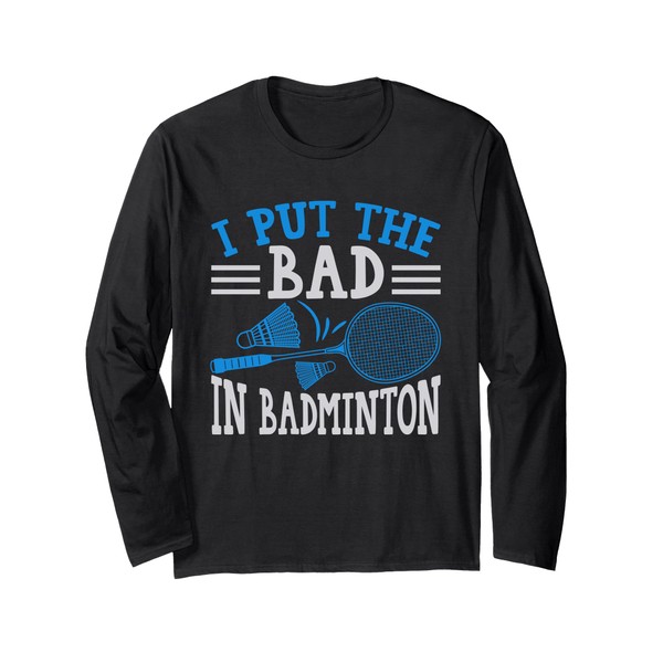 Lustiger Badminton-Witz I Put the Bad in Badminton Langarmshirt