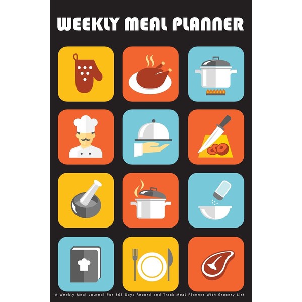 Weekly Meal Planner: A Weekly Meal Journal For 365 Days