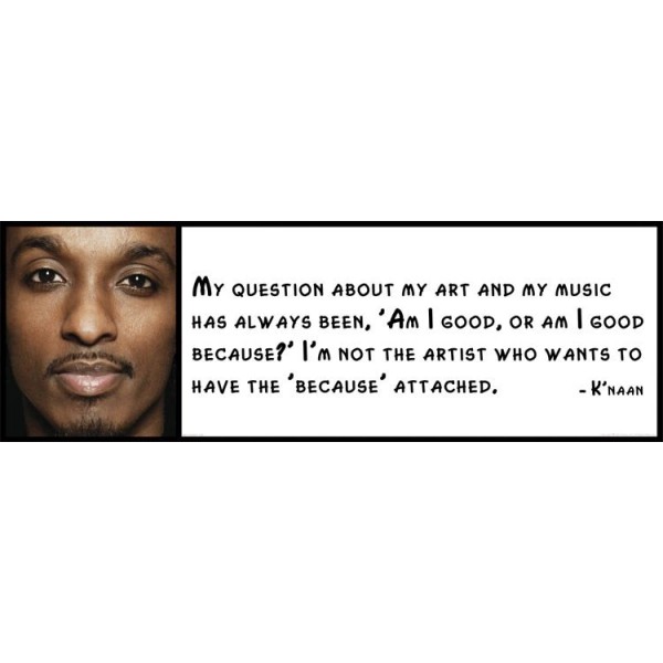 Wall Quote - K'naan - My question about my art