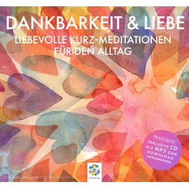 Dankbarkeit & Liebe * Liebevolle Kurz-Meditationen für den Alltag * Inklusive CD als MP3-Download
