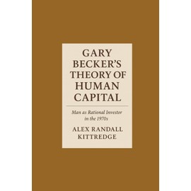 Gary Becker's Theory of Human Capital: Man as Rational Investor in the 1970s
