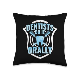 Dental Assistant Student Dentist Dentists Do It Orally Throw Pillow