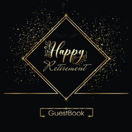 Happy Retirement GuestBook: Elegant Black Retirement GuestBook To Sign, Retirement Party Message Book for Family, Coworkers & Friends to Write In