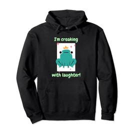 I'm Croaking With Laughter! Funny Cute Frog Designs Present Pullover Hoodie
