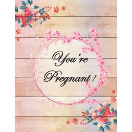 You’re Pregnant!: Log Book, Planner and Checklists for Expecting Mothers,weekly journal to a Healthy Pregnancy, Gift for Moms.