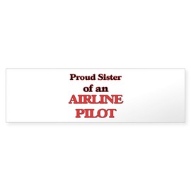 CafePress Proud Sister of A Airline Pilot Bumper Sticker Sticker (Bumper 50 pk)