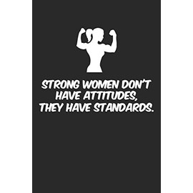 Strong Women Don’t Have Attitudes They Have Standards: Blank Lined Notebook To Write In, Diary For Women And Girls, gift For You sister or Mother or Your wife, Be Strong