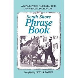 South Shore Phrase Book: A New, Revised and Expanded Nova Scotia Dictionary
