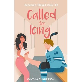 Called for Icing: A forced proximity, roommates to lovers, high-heat low-spice hockey romance (Canadian Played)