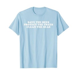Save the Bees Protect the Trees and Clean the Seas T-Shirt T-Shirt