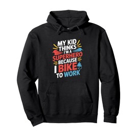 My Kid Thinks I’m A Superhero Because I Bike To Work Pullover Hoodie
