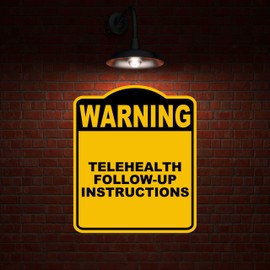 TELEHEALTH FOLLOW-UP INSTRUCTIONS Warning Yellow Black Aluminum Composite Sign 20 x 24 inches