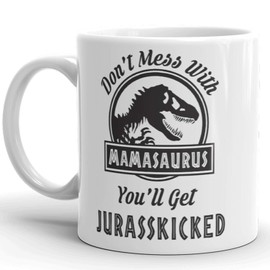 Don't Mess with Mamasaurus You'll Get Jurasskicked - Novelty Prank Gift Mug - Funny Dinosaur Gifts for Mom Parents - Gag Mother's Day Present Idea From Wife, Daughter, Son, Kids - 11 Fl Oz White