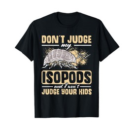 Isopod Food Don´t judge my Isopods Food Isopod Owner T-Shirt