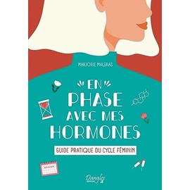 En phase avec mes hormones - Guide pratique du cycle féminin