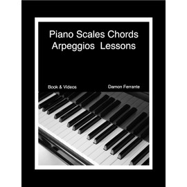 Piano Scales, Chords & Arpeggios Lessons with Elements of Basic Music Theory: Fun, Step-By-Step Guide for Beginner to Advanced Levels(Book & Streaming Video)