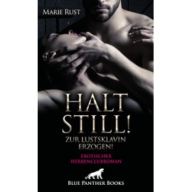 Halt still! Zur Lustsklavin erzogen! Erotischer Herrenclubroman: In seinen dominanten Händen ...