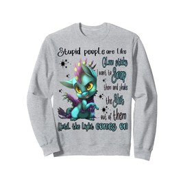 Cute Dragon Stupid People Are Like Glow Sticks Sweatshirt